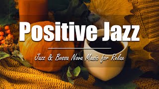 Positive Jazz Music ☕ Delicate Autumn Jazz and Smooth November Bossa Nova for Start a Happy New Day