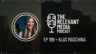 The Relevant Media Podcast Ep 199 - Klas Maschina