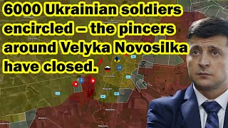 6000 Ukrainian soldiers encircled – the pincers around Velyka Novosilka have closed.