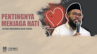 PENTINGNYA MENJAGA HATI | USTADZ MUHAMMAD NUZUL DZIKRI