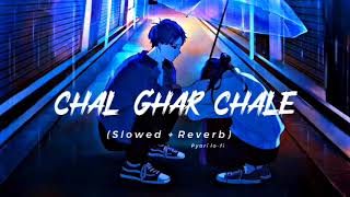 Chal Ghar Chale (slowed and reverb) song  ( lo-fi music ) full screen