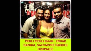 PEHLI PEHLI BAAR - INDAR KANHAI, SATNARINE RAGOO \u0026 DRUPATEE