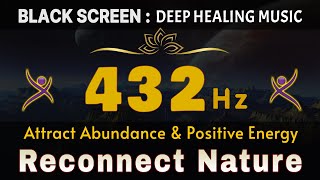 Frequency 432 Hz Reconnect with Nature | Attract Abundance \u0026 Positive Energy | Stress Relief