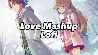 Love Mashup Lofi (Slow×Reverb) Romantic Mind Relaxing Songs || Arijit Singh, Jubin Nautiyal ||