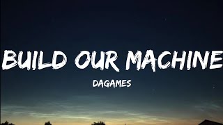DAGames- Build Our Machine (Lyrics )
