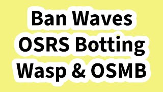 Ban Wave OSRS Botting Wasp & OSMB