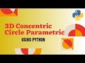 3D Concentric Circle Parametric using Python