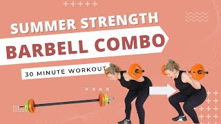 30 Minute Full Body Barbell Combo Workout|| Summer Strength Series|| Workout 1