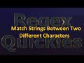 Match Strings Between Two Different Characters