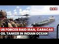US Forces Raid Iran, Venezuela Linked Oil Tanker 'Bertha' In Indian Ocean Amid Trump Quarantine