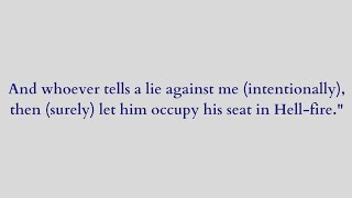 And whoever tells a lie against me(intentionally),then (surely) let him occupy his seat in Hell-fire