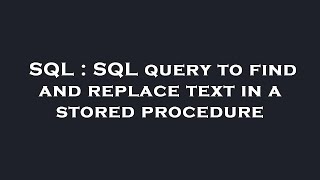 SQL : SQL query to find and replace text in a stored procedure