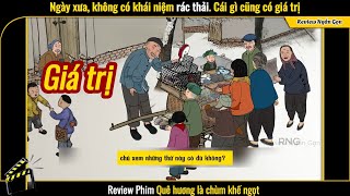 [Review Phim] Ngày Xưa, Không Có Khái Niệm Rác Thải. Cái Gì Cũng Có Giá Trị