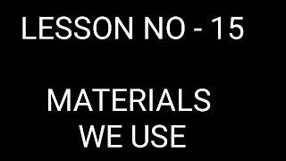 L. no. 15 Materials We Use