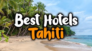 Best Hotels In Tahiti - For Families, Couples, Work Trips, Luxury & Budget