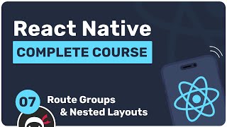 Complete React Native Tutorial #7 - Route Groups & Nested Layouts