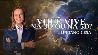 VOCÊ VIVE NA 3D OU 5D? LUCIANO CESA. Compartilhem!