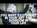 You Want Excitement In Your Art and Boredom In Your Life by UCLA Professor Richard Walter