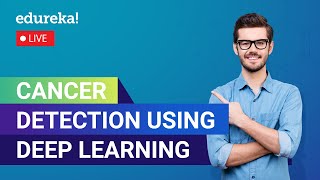 Cancer Detection Using Deep Learning | Deep Learning Projects | Edureka Live