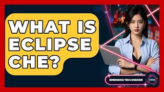 What Is Eclipse Che? - Emerging Tech Insider
