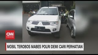 Mobil Terobos Mabes Polri Demi Cari Perhatian