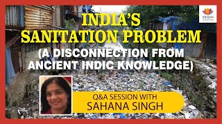 [Q/A] ഇന്ത്യയുടെ ശുചിത്വ പ്രശ്നം: പുരാതന ഇൻഡിക് അറിവിൽ നിന്നുള്ള ഒരു വിച്ഛേദനം | സഹന സിംഗ്