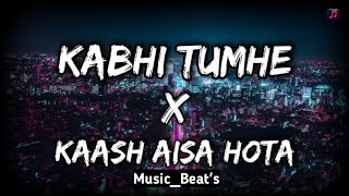 Kabhi Tumhe × Kash Aisa Hota | Lo-fi Mashup | Darshan Raval | Music_Beat's