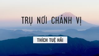 Trụ nơi Chánh vị - Thích Tuệ  Hải