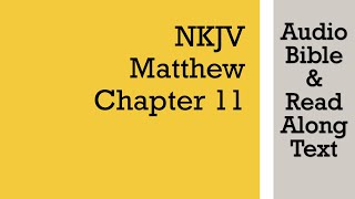 Matthew 11 - NKJV (Audio Bible \u0026 Text)