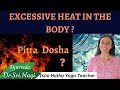 Excessive heat in Body? Aggravated Pitta symptoms, which spices we should avoid? Balance Naturally