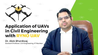 Application of UAVs in Civil Engineering with RYNO \u0026 RGB, from Dr Alok Bhardwaj | IIT Roorkee