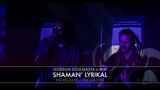 GODSUN SOULMASTA x JKM - SHAMAN' LYRIKAL