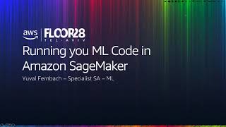 Running your ML code in Amazon Sagemaker - AWS Webinar - Hebrew