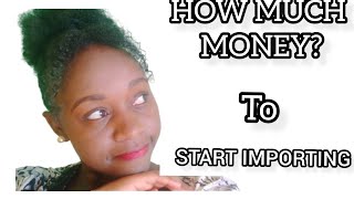 HOW MUCH MONEY TO START IMPORTING?START IMPORTATION BUSINESS WITH 100 USD