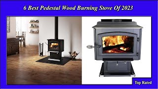 6 Best Pedestal Wood Burning Stove Of 2023