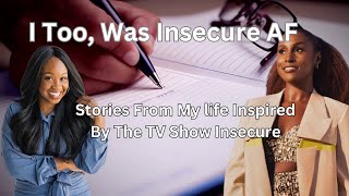 I Too, Was Insecure AF (Stories From My Life Inspired By The TV Show Insecure)