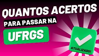 QUANTOS ACERTOS PARA PASSAR NA UFRGS (✅ATUALIZADO 2024)