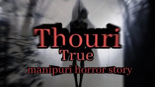 {Thouri} [Manipuri real horror story]