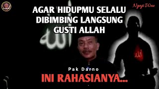 CARA AGAR HIDUPMU SELALU DIBIMBING LANGSUNG GUSTI ALLAH - PAK DARNO