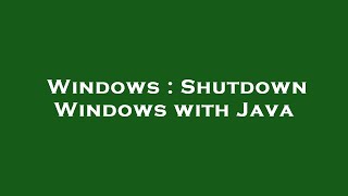 Windows : Shutdown Windows with Java