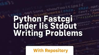 Python FastCGI under IIS stdout writing problems