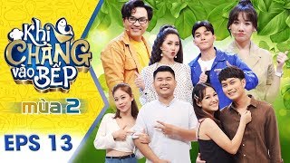 Khi Chàng Vào Bếp | Mùa 2 - Tập 13 Full: Thỏ trắng Jun Phạm gây náo loạn khiến Tường Vy \