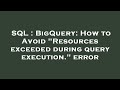 SQL : BigQuery: How to Avoid 