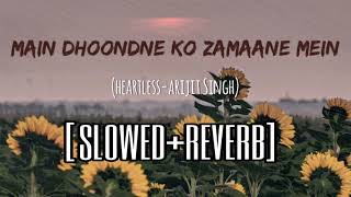 Main Dhoondne Ko zamaane Mein [slowed+reverb] | Lofi | Lowpitch | Heartless |