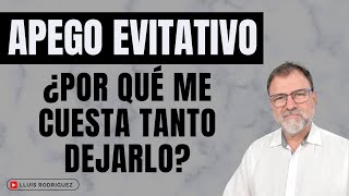 Apego Evitativo. ¿Por qué me cuesta tanto dejarlo?