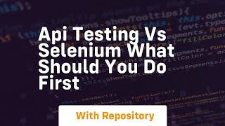 api testing vs selenium what should you do first