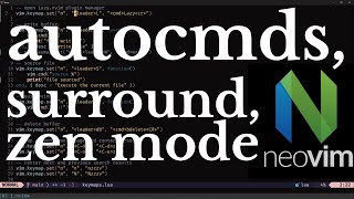 My Neovim Config 4 - autocommands, zen mode, surround, vim-visual-multi