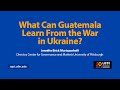 What can Guatemala learn from the war in Ukraine? | Jennifer Brick Murtazashvili