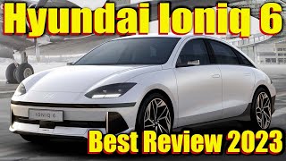 Hyundai Ioniq 6 Review  | Ionic 6 Features , Price, and Performance 2023