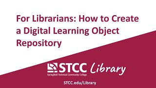 For Librarians: How to Create a Digital Learning Object Repository